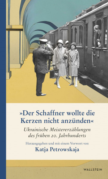»Der Schaffner wollte die Kerzen nicht anzünden«: Ukrainische Meistererzählungen des frühen 20. Jahrhunderts (Ukrainische Bibliothek)