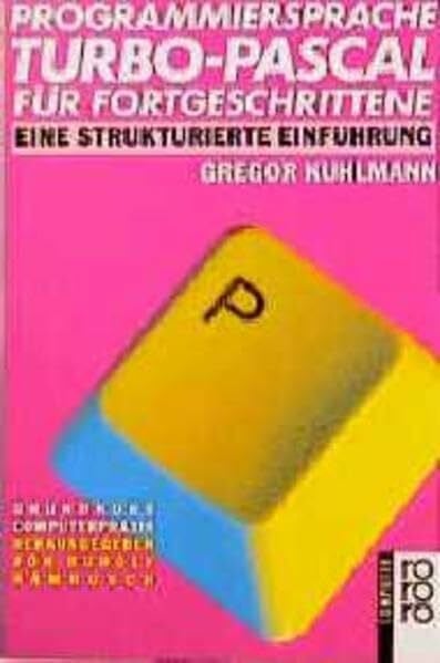 Programmiersprache Turbo-Pascal für Fortgeschrittene: Eine strukturierte Einführung (bis Version 7.0) (Einführung in die elektronische Datenverarbeitung)