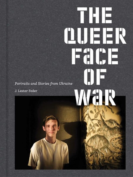 J. Lester Feder: The Queer Face of War: Der Ukrainekrieg von seiner bisher unbekannten Seite