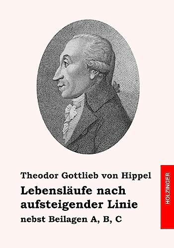 Lebensläufe nach aufsteigender Linie: nebst Beilagen A, B, C