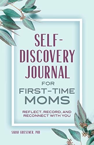 Self-Discovery Journal for First-Time Moms: Reflect, Record, and Reconnect with You Self-Discovery Journal for First-Time Moms: Reflect, Record, and Reconnect with You