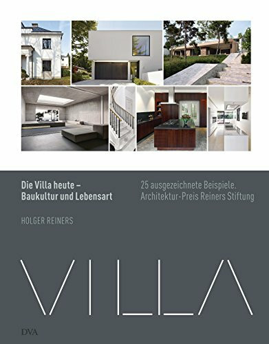 Die Villa heute - Baukultur und Lebensart: 25 ausgezeichnete Beispiele. Architekturpreis Reiners Stiftung