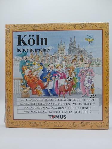 Köln heiter betrachtet. Ein fröhlicher Reiseführer für alle, die Römisches, alte Kirchen und Museen, "Weetschaften", Karneval und "Kölschen Klüngel" lieben