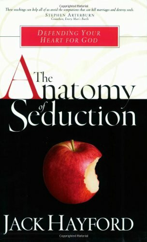 The Anatomy Of Seduction: Defending Your Heart for God