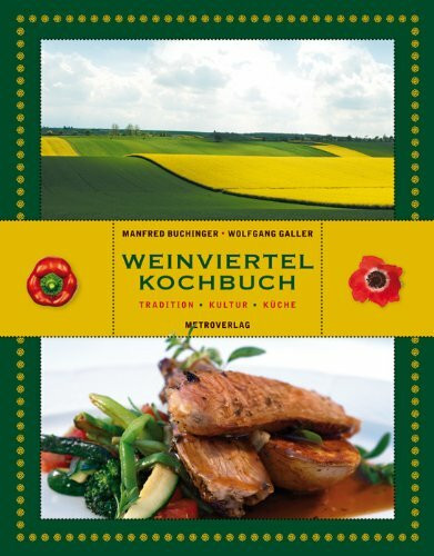 Das Weinviertel-Kochbuch: Tradition, Kultur, Küche