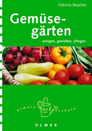 Gemüsegärten - natürlich und gesund (Ulmers kleine Gartenschule)