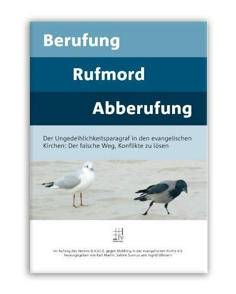 Berufung - Rufmord - Abberufung: Der Ungedeihlichkeitsparagraf in den evangelischen Kirchen: Der falsche Weg, Konflikte zu lösen