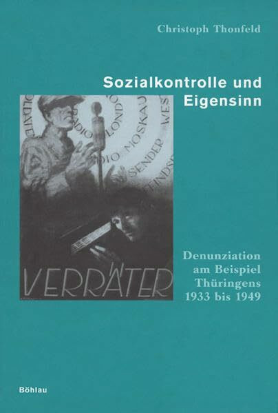 Sozialkontrolle und Eigensinn: Denunziation am Beispiel Thüringens 1933 bis 1949