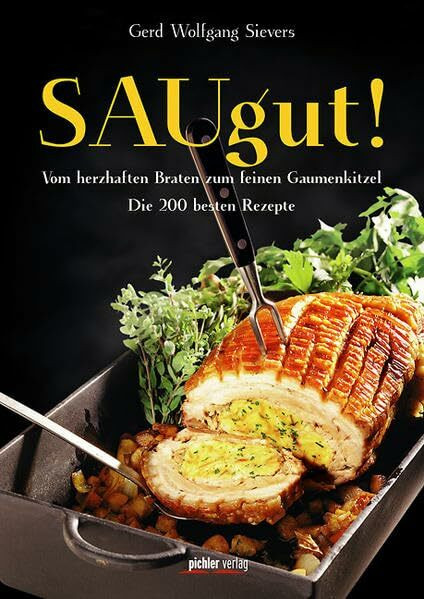 SAUgut!: Vom herzhaften Braten zum feinen Gaumenkitzel. Die 200 besten Rezepte
