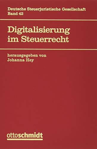 Digitalisierung im Steuerrecht (Veröffentlichungen der Deutschen ­Steuerjuristischen Gesellschaft, Band 42)