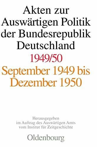 Akten zur Auswärtigen Politik der Bundesrepublik Deutschland, 1949/50: September 1949 bis Dezember 1950