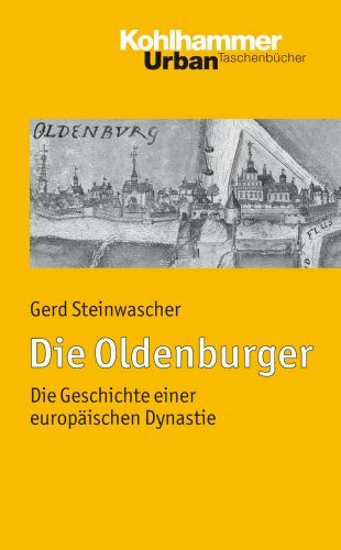 Die Oldenburger: Die Geschichte einer europäischen Dynastie (Urban-Taschenbücher)
