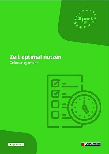 Zeit optimal nutzen: Zeitmanagement (Xpert Personal Business Skills)