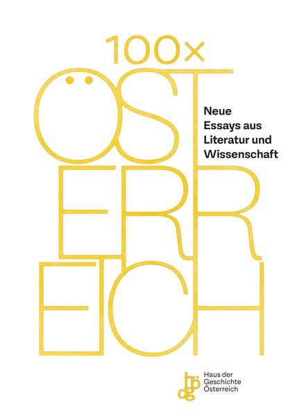 100 x Österreich: Neue Essays aus Literatur und Wissenschaft