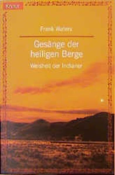 Gesänge der heiligen Berge: Weisheit der Indianer