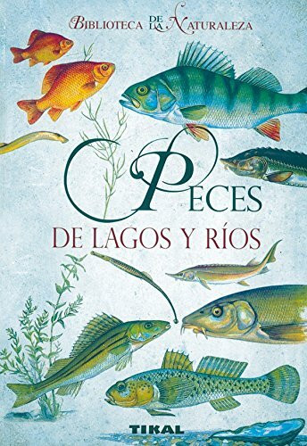 Peces de lagos y ríos (Biblioteca De La Naturaleza)