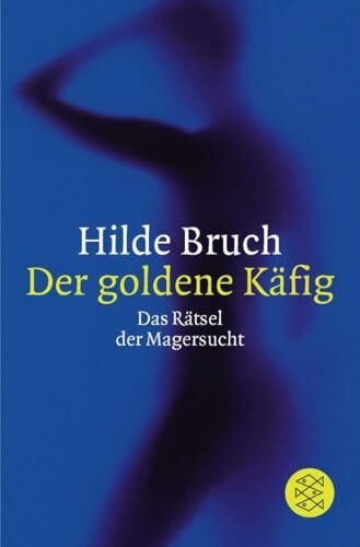 Der goldene Käfig: Das Rätsel der Magersucht