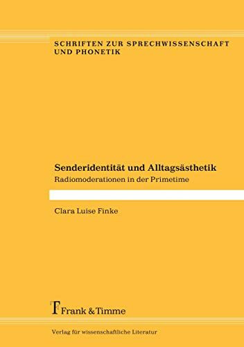 Senderidentität und Alltagsästhetik: Radiomoderationen in der Primetime (Schriften zur Sprechwissenschaft und Phonetik)