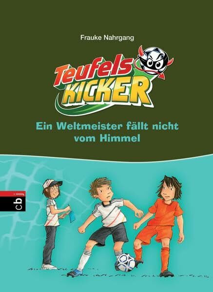 Die Teufelskicker - Ein Weltmeister fällt nicht vom Himmel (Teufelskicker - Die Reihe, Band 16)
