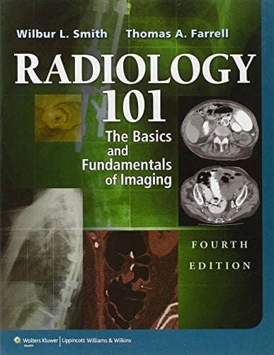 Radiology 101: The Basics and Fundamentals of Imaging Radiology 101: The Basics and Fundamentals of Imaging