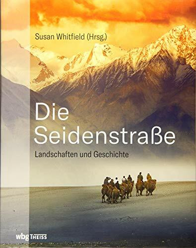 Die Seidenstraße: Landschaften und Geschichte