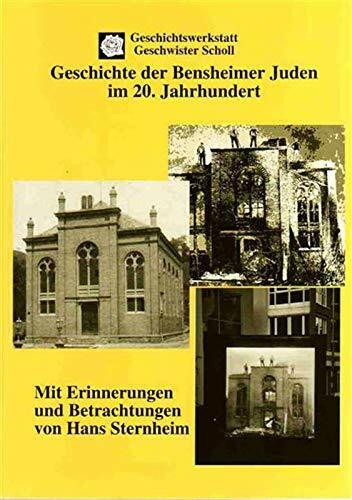 Geschichte der Bensheimer Juden im 20. Jahrhundert - Mit Erinnerungen und Betrachtungen von Hans Sternheim