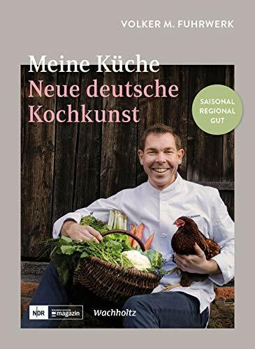 Meine Küche: Neue deutsche Kochkunst. Regional - saisonal - gut