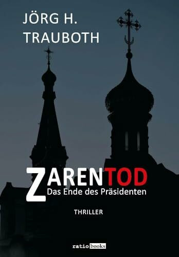 Zarentod: Das Ende des Präsidenten - Thriller (ratio-books Verlag)