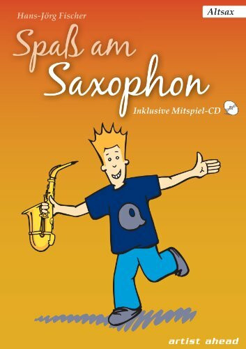 Spaß am Saxophon: Die Einsteigerschule. Ausgabe für Alt-Sax (inkl. Audio-CD) Lehrbuch für Altsaxophon. Musiknoten.
