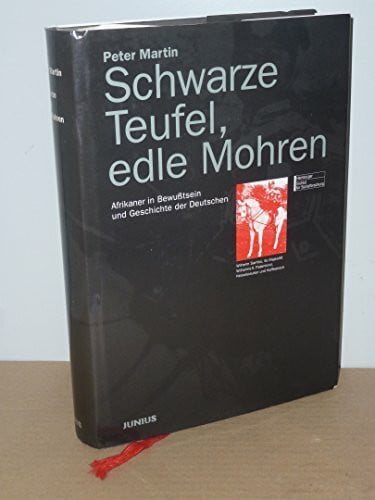 Schwarze Teufel, edle Mohren: Afrikaner in Geschichte und Bewusstsein der Deutschen