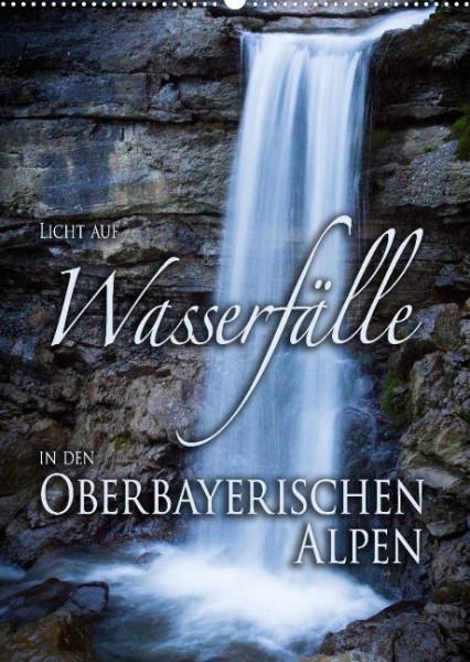 Licht auf Wasserfälle in den oberbayrischen Alpen (Wandkalender 2023 DIN A2 hoch)