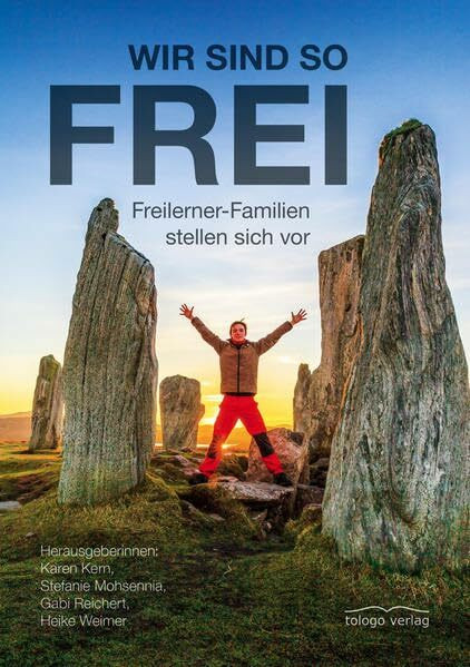 Wir sind so frei: Freilerner-Familien stellen sich vor