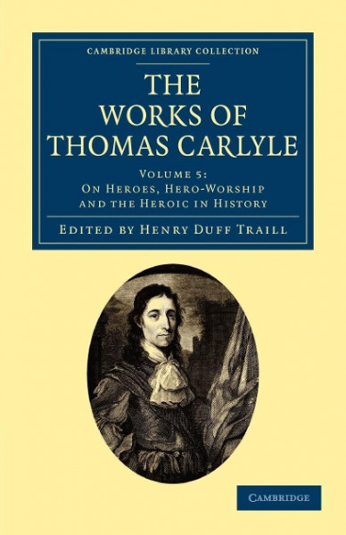 The Works of Thomas Carlyle 30 Volume Set: The Works of Thomas Carlyle: Volume 5: On Heroes, Hero-Wo