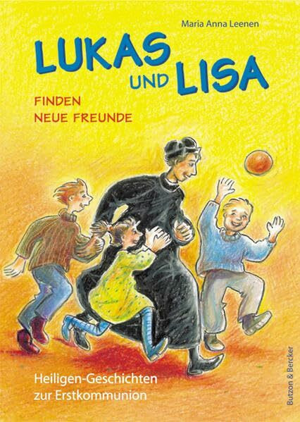 Lukas und Lisa finden neue Freunde: Heiligen-Geschichten zur Erstkommunion