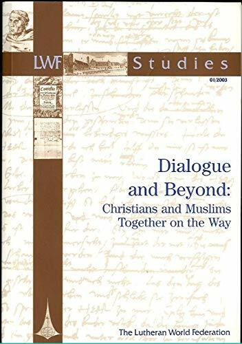Dialogue and Beyond: Christians and Muslims Together on the Way (LWF Studies)