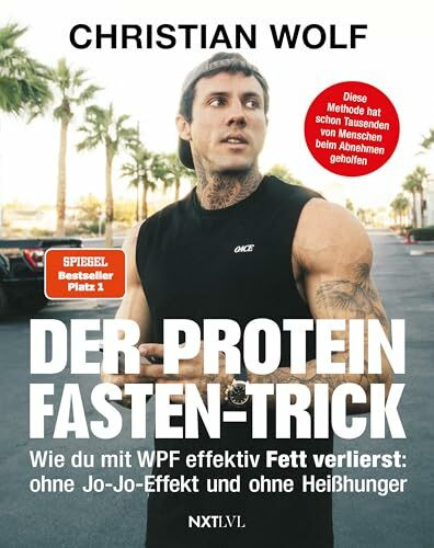 Der Protein-Fasten-Trick: Wie du mit WPF effektiv Fett verlierst - Das Abnehm-Buch ohne Jo-Jo-Effekt & Heißhunger - Dauerhaft Gewicht reduzieren, Bauchfett loswerden & gesünder leben