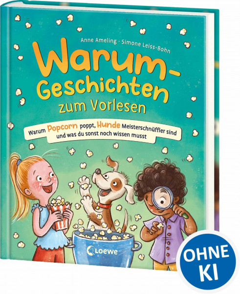 Warum-Geschichten zum Vorlesen - Warum Popcorn poppt, Hunde Meisterschnüffler sind und was du sonst noch wissen musst: Geniale Antwort-Geschichten auf spannende Warum-Fragen - Für Kinder ab 4 Jahren