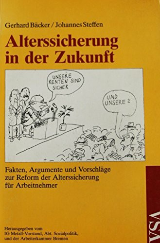 Alterssicherung in der Zukunft. Fakten, Argumente und Vorschläge zur Reform der Alterssicherung für Arbeitnehmer