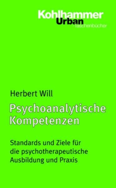 Psychoanalytische Kompetenzen: Standards und Ziele für die psychotherapeutische Ausbildung und Praxis (Urban-Taschenbücher)