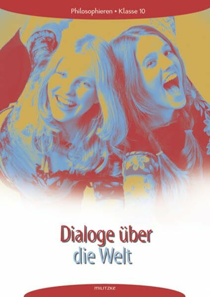 Philosophieren - Landesausgabe Mecklenburg-Vorpommern, Schleswig-Holstein, Bremen / Dialoge über die Welt: Arbeitsheft. Klasse 10