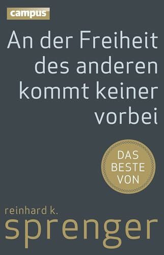 An der Freiheit des anderen kommt keiner vorbei: Das Beste von Reinhard K. Sprenger