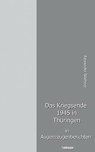 Das Kriegsende 1945 in Thüringen in Augenzeugenberichten