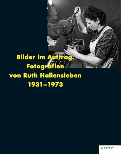 Ruth Hallensleben: Fotografien von Ruth Hallensleben 1931 - 1973