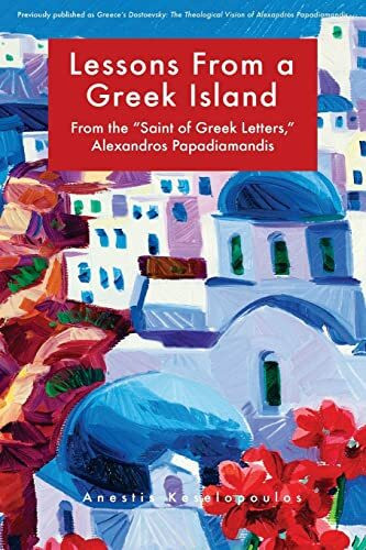 Lessons From a Greek Island: From the "Saint of Greek Letters," Alexandros Papadiamandis