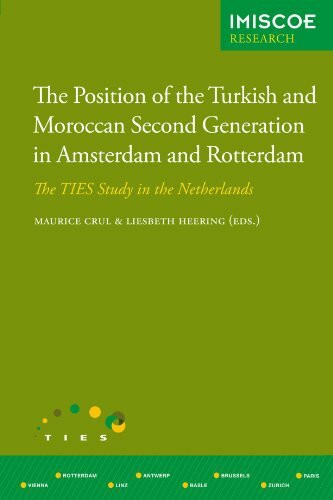 The Position of the Turkish and Moroccan Second Generation in Amsterdam and Rotterdam: The TIES Study in the Netherlands (IMISCOE (International Migration, Integration and Social Cohesion))