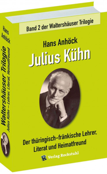Julius Kühn - Der thüringisch-fränkische Lehrer, Literat und Heimatfreund