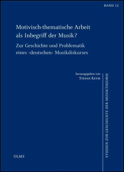 Motivisch-thematische Arbeit als Inbegriff der Musik?: Zur Geschichte und Problematik eines 'deutschen' Musikdiskurses. (Studien zur Geschichte der Musiktheorie)