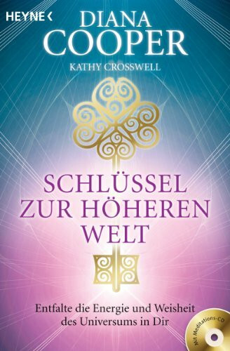 Schlüssel zur höheren Welt: Entfalte die Energie und Weisheit des Universums in dir