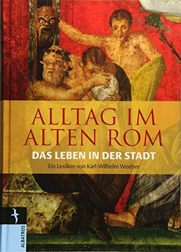 Alltag im Alten Rom: Das Leben in der Stadt