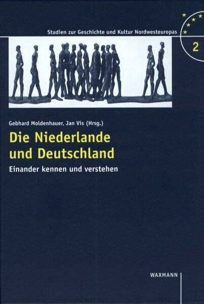 Die Niederlande und Deutschland: Einander kennen und verstehen (Studien zur Geschichte und Kultur Nordwesteuropas)